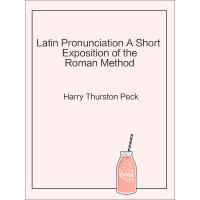 《Latin Pronunciation A Short Exposition of the Roman Method》[47M]百度网盘|亲测有效|pdf下载