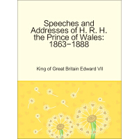 《Speeches and Addresses of H. R. H. the Prince of Wales: 1863-1888》[56M]百度网盘|亲测有效|pdf下载